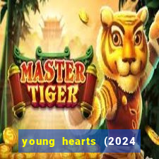 young hearts (2024 assistir online gratis)